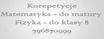 Korepetycje - matematyka matura podstawowa, fizyka dla podstawówki