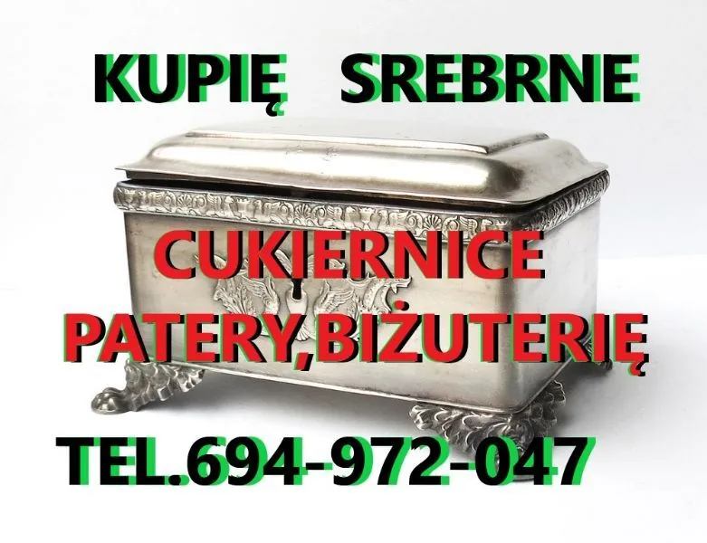Kupię SREBRNE stare CUKIERNICE,patery,świeczniki,BIŻUTERIĘ oraz ANTYKI,MILITARIA kontakt 694972047
