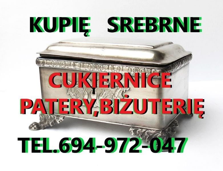 Kupię SREBRNE stare CUKIERNICE,patery,świeczniki,BIŻUTERIĘ oraz ANTYKI kontakt 694972047