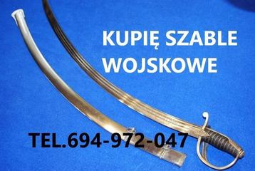 Kupię SZABLE,BAGNETY,kordziki,noże,militaria WOJSKOWE kontakt 694972047