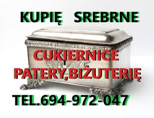 Kupię srebrne cukiernice, patery, świeczniki, biżuterię NAJLEPIEJ ZAPŁACĘ kontakt 694972047